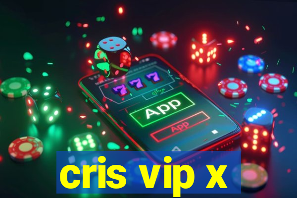 cris vip x